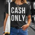 Solo Efectivo Camiseta unisex Regalos para ella