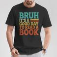 Bruh It’s A Good Day To Read A Book Retro Reading T-Shirt Unique Gifts Bruh It’s A Good Day To Read A Book Retro Reading T-Shirt Unique Gifts