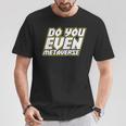 Do You Even Metaverse Tシャツ 面白い贈り物