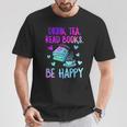 Drink Tea Read Books Be Happy Tea Lover Bookworm Librarian T-Shirt Unique Gifts