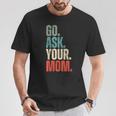 Go Ask Your Mom Father's Day Dad Off Duty Husband T-Shirt Unique Gifts