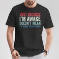 Just Because I'm Awake Tシャツ 面白い贈り物