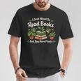 I Just Want To Read Books And Buy More Plants T-Shirt Unique Gifts