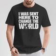 I Wasent Here To Change The World Inspiration モチベーションを高める Tシャツ 面白い贈り物