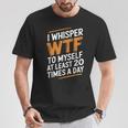 I Whisper Wtf To Myself Like 毎日20回 Tシャツ 面白い贈り物
