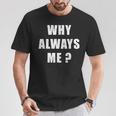 Why Always Me 面白い皮肉な引用デザイン Tシャツ 面白い贈り物
