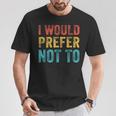 I Would Prefer Not To ayings ヴィンテージ アンティーク調 Tシャツ 面白い贈り物
