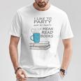 I Like To Party And By Party I Mean Read Books T-Shirt T-Shirt Unique Gifts I Like To Party And By Party I Mean Read Books T-Shirt T-Shirt Unique Gifts