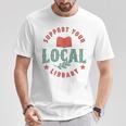 Support Your Local Library Book Lover Reader Bookworm T-Shirt Unique Gifts
