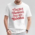 Valentine Bookish Love Quote Forget Flowers Buy Me Books Premium Tri-Blend T-Shirt Unique Gifts