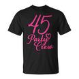 45 Party Crew Passende Gruppe Für Damen 45 Geburtstag Rosa T-Shirt