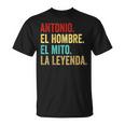 Antonio El Hombre El Mito La Leyenda Regalo Para Antonio Camiseta unisex