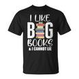 I LIKE BIG BOOKS & CANNOT LIE Reading Lover Pun Quote T-Shirt