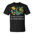 Book Lover In A World Full Of Bookworms Be A Book Dragon T-Shirt Book Lover In A World Full Of Bookworms Be A Book Dragon T-Shirt