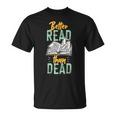 Book Reading Better Read Than Dead T-Shirt