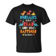 Dinosaurs Didnt Read Look What Happened To Them Books T-Shirt