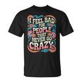 I Feel Bad For People That Never Go Crazy自然にクレイジーに Tシャツ