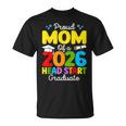 Proud Mom Of A Class Of 2026 Head Start Graduate Mommy T-Shirt
