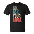 Go Ask Your Mom Father's Day Dad Off Duty Husband T-Shirt