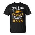 I'm Not Always Grumpyometimes I'm Playing The Bass 音楽 Tシャツ