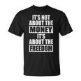 It's Not About Money It's About Freedom お金ではなく、自由を手に入れるために Tシャツ