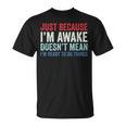 Just Because I'm Awake Tシャツ