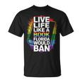 LGBTQ Quote Live Life Like A Banned Rainbow Book T-Shirt LGBTQ Quote Live Life Like A Banned Rainbow Book T-Shirt