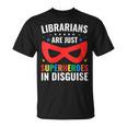 Librarians Are Just Superheroes In Disguise Library Book Tee T-Shirt