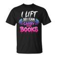 I Lift So I Can Carry More Books Reader Workout T-Shirt