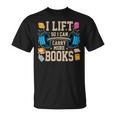 I Lift So I Can Carry More Books Reading Reader Workout T-Shirt