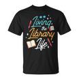 Living The Library Life Lover Sayings Books Librarian T-Shirt