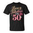 Loca Y Fabulosa A Los 50 Cumpleanos Camiseta unisex