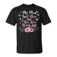My Mom Isn't Here But Her Love Never Left Memorial T-Shirt My Mom Isn't Here But Her Love Never Left Memorial T-Shirt