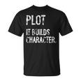 Plot It Builds Character Book English Teacher Reading T-Shirt Plot It Builds Character Book English Teacher Reading T-Shirt