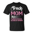 Proud Track Mom Hours Of Sitting For Seconds Of Running T-Shirt Proud Track Mom Hours Of Sitting For Seconds Of Running T-Shirt