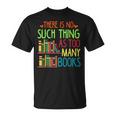 There Is No Such Thing As Too Many Books Lover T-Shirt There Is No Such Thing As Too Many Books Lover T-Shirt