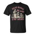 Read Book Be Kind Stay Weird Book Reader Lover Bookworm T-Shirt