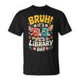 Reading Book Lover School Librarian Bruh It's Library Day T-Shirt