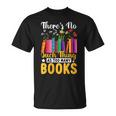 There's No Such Thing As Too Many Books T-Shirt