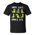 Sorry Can't Books Bye Dinosaur Librarian Bookworm Teacher T-Shirt