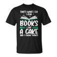 That's What I Do I Read Books I Eat Cakes Book Lover T-Shirt