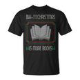 All I Want For Christmas Is More Books Ugly Xmas Reading T-Shirt All I Want For Christmas Is More Books Ugly Xmas Reading T-Shirt