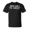 Who Am I To Judge ローマ教皇フランシスコの感動的な引用 Tシャツ