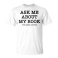 Ask Me About My Book Writer Published Author T-Shirt