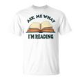 Ask Me What I'm Reading T-Shirt