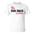 The Book Binder Is Here T-Shirt