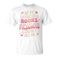 Book Pajamas For Women If It Involves Books And Pajamas T-Shirt