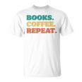 Books Coffee Repeat T-Shirt Books Coffee Repeat T-Shirt