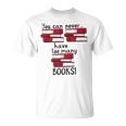 You Can Never Have Too Many Books Fan Avid Reader Bookaholic T-Shirt You Can Never Have Too Many Books Fan Avid Reader Bookaholic T-Shirt