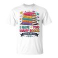 I Have Too Many Books Said No One Ever Reader T-Shirt